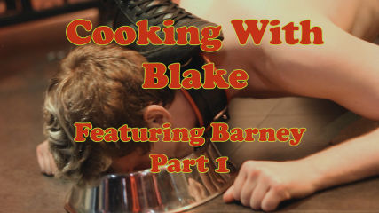 Cooking With Blake: Barney Part 1